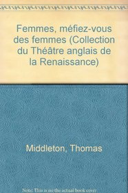 Femmes, mefiez-vous de femmes (Collection du Theatre anglais de la Renaissance) (French Edition)
