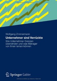 Unternehmer sind Verrckte: Wie Unternehmer Grenzen berwinden und was Manager von ihnen lernen knnen (German Edition)