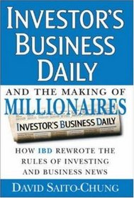 Investor's Business Daily and the Making of Millionaires: How IBD Rewrote the Rules of Investing and Business News
