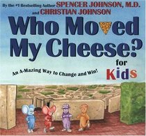 Who Moved My Cheese?: An A-Mazing Way to Change and Win! For Kids