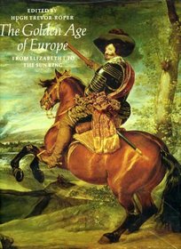 THE GOLDEN AGE OF EUROPE: FROM ELIZABETH I TO THE SUN KING (THE GREAT CIVILIZATIONS S.)