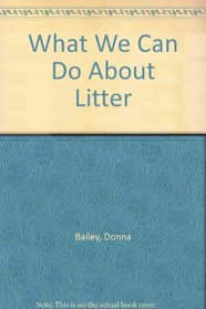 What We Can Do About Litter (What we can do about)