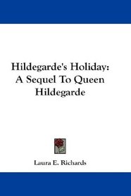 Hildegarde's Holiday: A Sequel To Queen Hildegarde