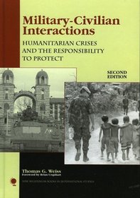 Military-Civilian Interactions: Humanitarian Crises and the Responsibility to Protect (New Millennium Books in International Studies)