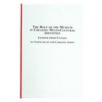 The Role of the Museum in Creating Multi-cultural Identities: Lessons from Canada (Canadian Studies (Lewiston, N.Y.))