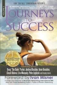 Journeys To Success: 22 Amazing Individuals Share Their Real-Life Stories Based On The Success Principles Of Napoleon Hill (Volume 5)