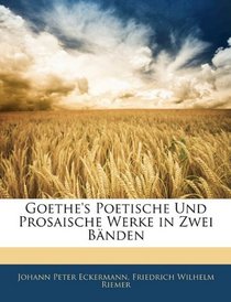 Goethe's Poetische Und Prosaische Werke in Zwei Bnden (German Edition)