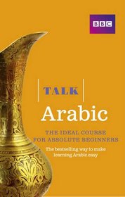 Talk Arabic: The Ideal Arabic Course for Absolute Beginners