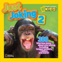 National Geographic Kids Just Joking 2: 300 Hilarious Jokes About Everything, Including Tongue Twisters, Riddles, and More