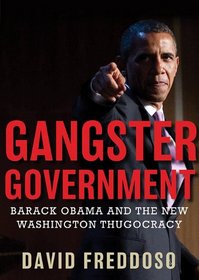 Gangster Government: Barack Obama and the New Washington Thugocracy (Library Edition)