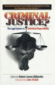 Criminal Justice?: The Legal System Versus Individual Responsibility