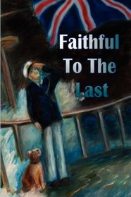 Faithful to the Last - A Dog Story from World War One
