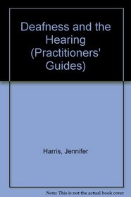 Deafness and the Hearing (Practitioners Guides)