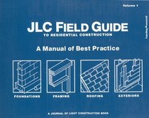 Jlc Field Guide To Residental Construction: A Manual Of Best Practice