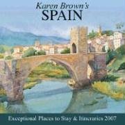 Karen Brown's Spain, 2007: Exceptional Places to Stay & Itineraries (Karen Brown's Spain Charming Inns & Itineraries)
