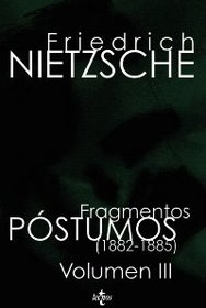 Fragmentos postumos (1882 -1885)/ Posthumous Fragments (Filosofia Y Ensayo/ Philosophy and Essay) (Spanish Edition)