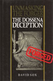 UNMASKING THE FORGER, THE DOSSENA DECEPTION