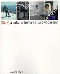 (Sick) : A Cultural History of Snowboarding