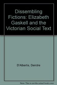 Dissembling Fictions: Elizabeth Gaskell and the Victorian Social Text