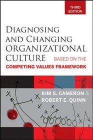 Diagnosing and Changing Organizational Culture: Based on the Competing Values Framework (Jossey-Bass Business & Management)