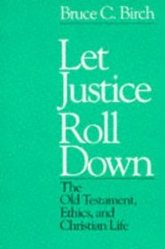 Let Justice Roll Down: The Old Testament, Ethics, and Christian Life