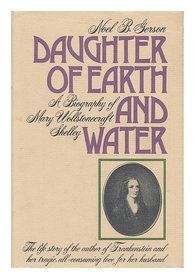 Daughter of Earth and Water: A Biography of Mary Wollstonecraft Shelley