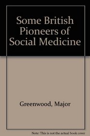 Some British Pioneers of Social Medicine (University of London. Heath Clark lectures, 1946)