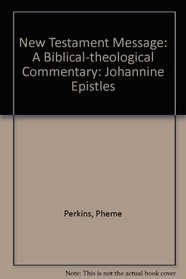 New Testament Message: A Biblical-theological Commentary: Johannine Epistles (New Testament Message - a Biblical-theological Commentary)
