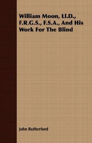 William Moon, Ll.D., F.R.G.S., F.S.A., And His Work For The Blind
