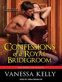 Confessions of a Royal Bridegroom (Renegade Royals)