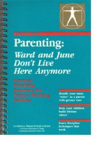 Parenting: Ward and June Don't Live Here Anymore: Practical Parenting Solutions for Today's Working Families
