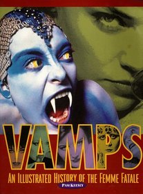 Vamps: An Illustrated History of the Femme Fatale