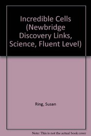 Incredible Cells (Newbridge Discovery Links, Science, Fluent Level)