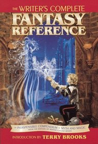 The Writers Complete Fantasy Reference: An Indispensable Compendium of Myth and Magic
