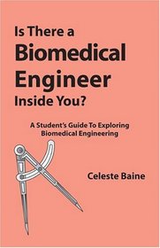 Is There A Biomedical Engineer Inside You: A Student's Guide To Exploring Biomedical Engineering