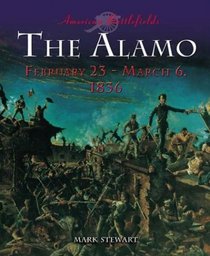 The Alamo : February 23 - March 6, 1836 (American Battlefields)