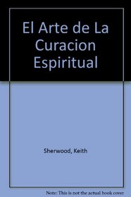 El Arte de La Curacion Espiritual (Spanish Edition)