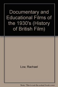 Documentary and Educational Films of the 1930's (Hist. of Brit. Film S)