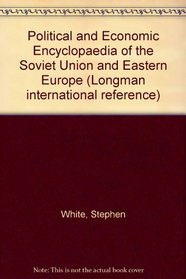 Political and Economic Encyclopaedia of the Soviet Union and Eastern Europe (Longman international reference)