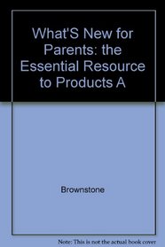 What's New for Parents: The Essential Resource to Products and Services, Programs, and Information for the 90's