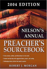 Nelson's Annual Preacher's Sourcebook, 2004 Edition (Nelson's Annual Preacher's Sourcebook)