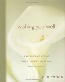 Wishing You Well Prayers And Poems For Comfort Healing And