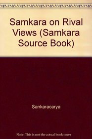 Samkara on Rival Views (Samkara Source Book)