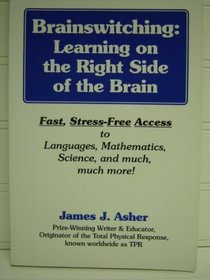 Brainswitching: Learning on the right side of the brain ; fast, stress-free access to language, mathematics, science, and much, much more!