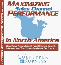 Maximizing Sales Channel Performance in North America: Benchmarks and Best Practices to Select, Manage and Motivate Business Partners