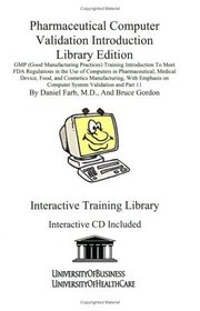 Pharmaceutical Computer Validation Introduction Library Edition: Gmp (Good Manufacturing Practices) Training Introduction to Meet Fda Regulations in the ... Medical Device, Food, and (Part 11)