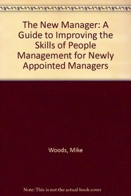 The New Manager: A Guide to Improving the Skills of People Management for Newly Appointed Managers (Element Management Series)