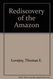 The Rediscovery of the Amazon