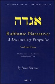 Rabbinic Narrative: A Documentary Perspective, Vol. Four: The Precedent and the Parable in Diachronic View (The Brill Reference Library of Judaism, 17)