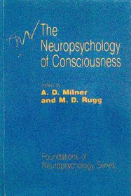 The Neuropsychology of Consciousness (Foundations of Neuropsychology)